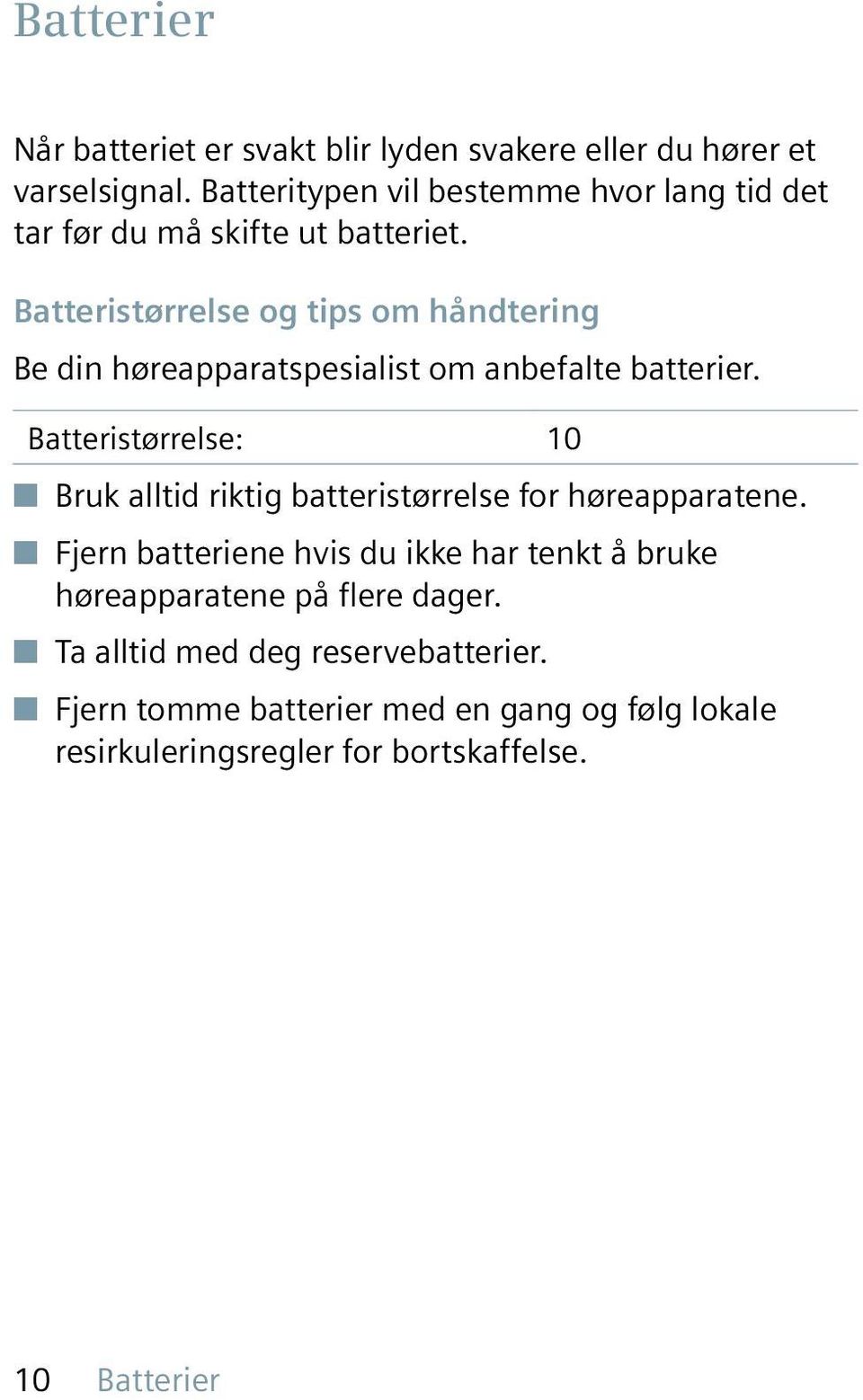 Batteristørrelse og tips om håndtering Be din høreapparatspesialist om anbefalte batterier.