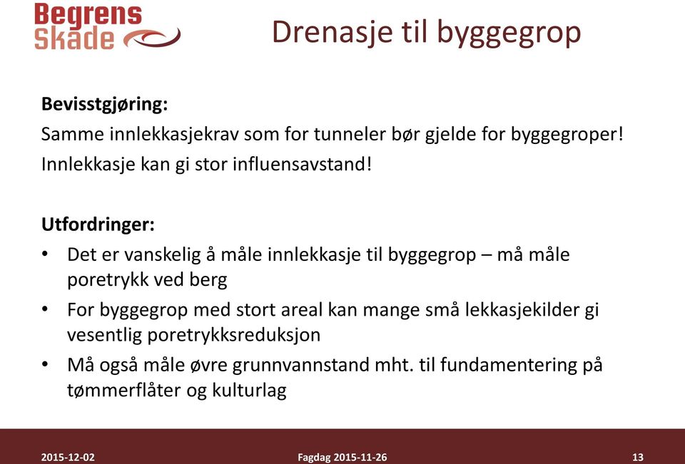 Utfordringer: Det er vanskelig å måle innlekkasje til byggegrop må måle poretrykk ved berg For byggegrop