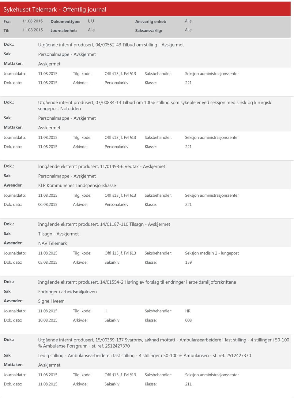 dato: Arkivdel: Personalarkiv 221 Inngående eksternt produsert, 11/01493-6 Vedtak - Personalmappe - KLP Kommunenes Landspensjonskasse Dok. dato: 06.08.