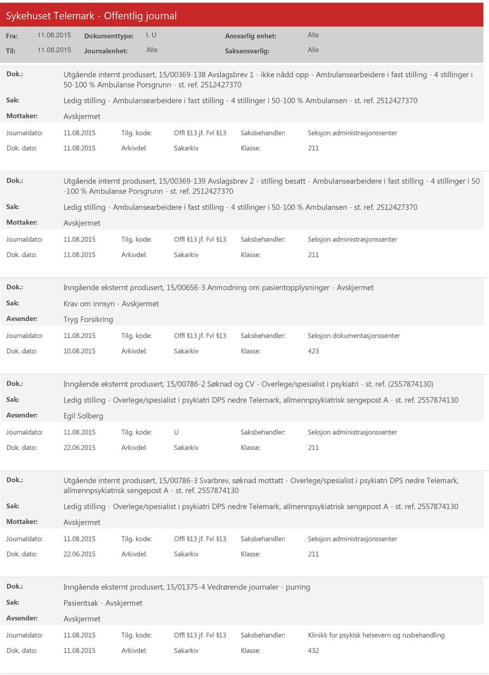 dato: Arkivdel: Sakarkiv tgående internt produsert, 15/00369-139 Avslagsbrev 2 - stilling besatt - Ambulansearbeidere i fast stilling - 4 stillinger i 50-100 % Ambulanse Porsgrunn - st. ref.