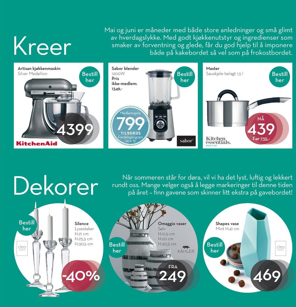 Artisan kjøkkenmaskin Silver Medallion Sabor blender 1200W Pris ikke-medlem: 1349,- Master Sauskjele belagt 1,5 l 4399 799 Medlemspris Fordelsprogram se s.