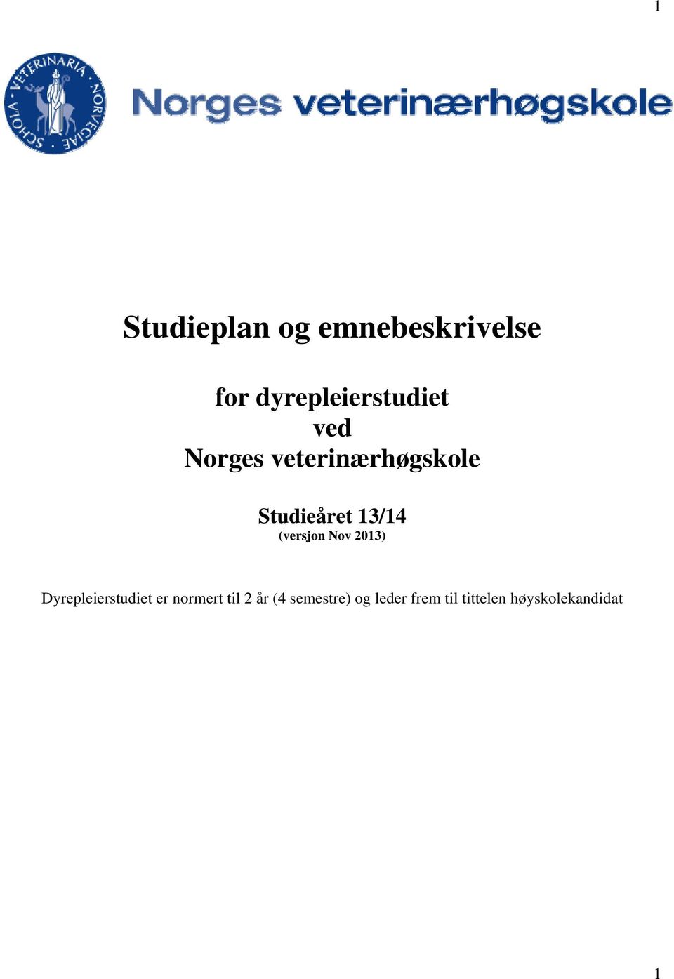 (versjon Nov 2013) Dyrepleierstudiet er normert til 2