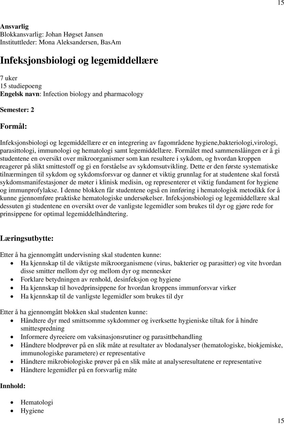 Formålet med sammenslåingen er å gi studentene en oversikt over mikroorganismer som kan resultere i sykdom, og hvordan kroppen reagerer på slikt smittestoff og gi en forståelse av sykdomsutvikling.