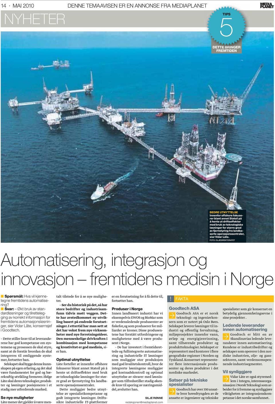 FOTO: OLJEDIREKTORATET Automatisering, integrasjon og innovasjon fremtidens medisin i Norge Spørsmål: Hva vil kjennetegne fremtidens automatisering?