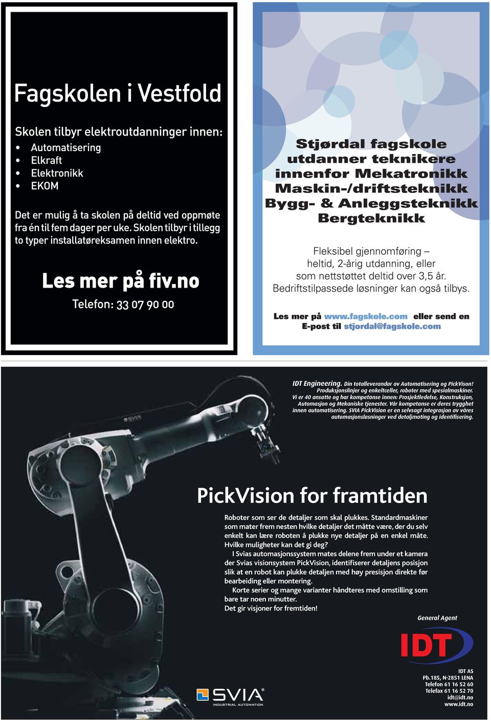 SVIA PickVision er en selvsagt integrasjon av våres automasjonsløsninger ved detaljmating og identifisering. PickVision for framtiden Roboter som ser de detaljer som skal plukkes.