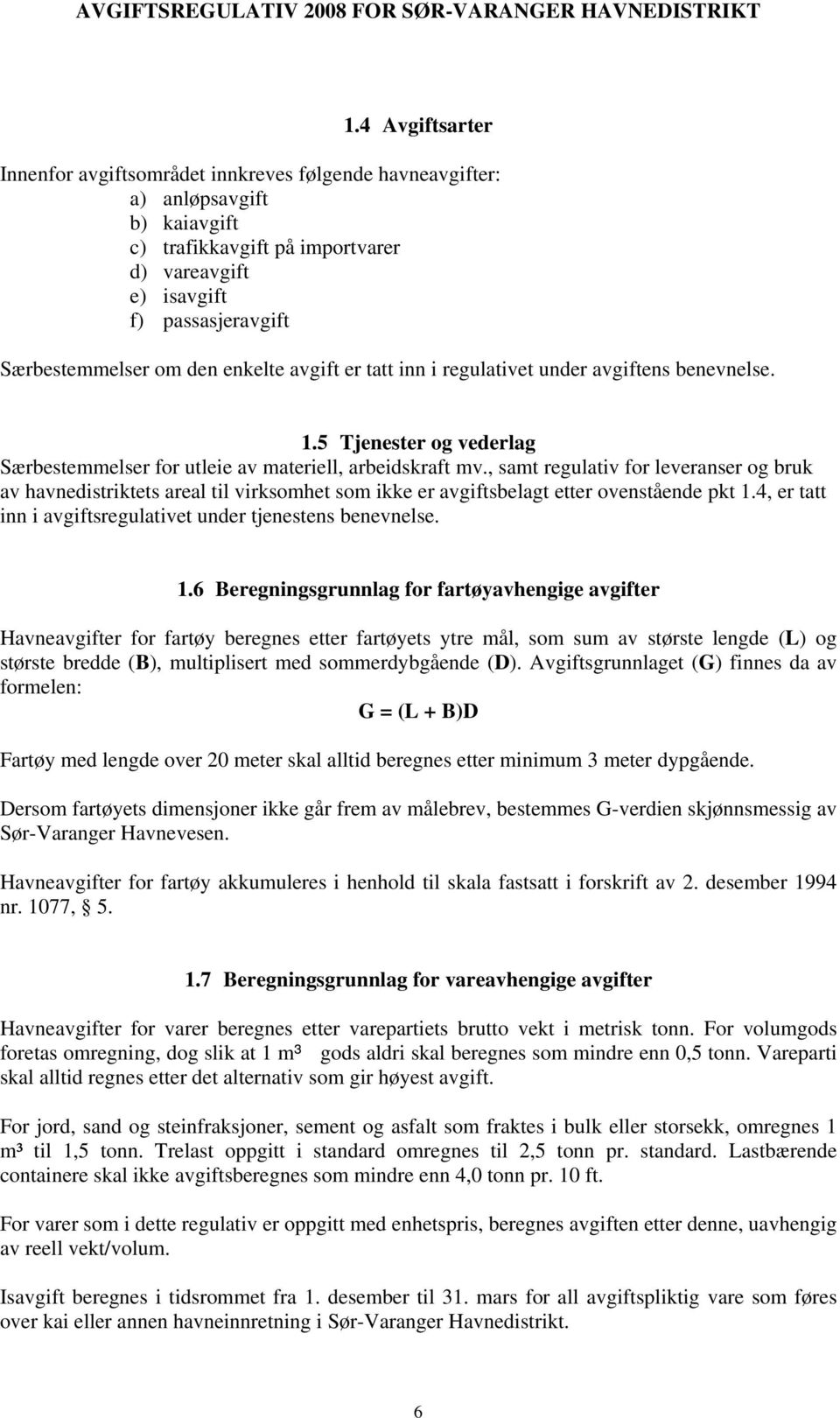 , samt regulativ for leveranser og bruk av havnedistriktets areal til virksomhet som ikke er avgiftsbelagt etter ovenstående pkt 1.