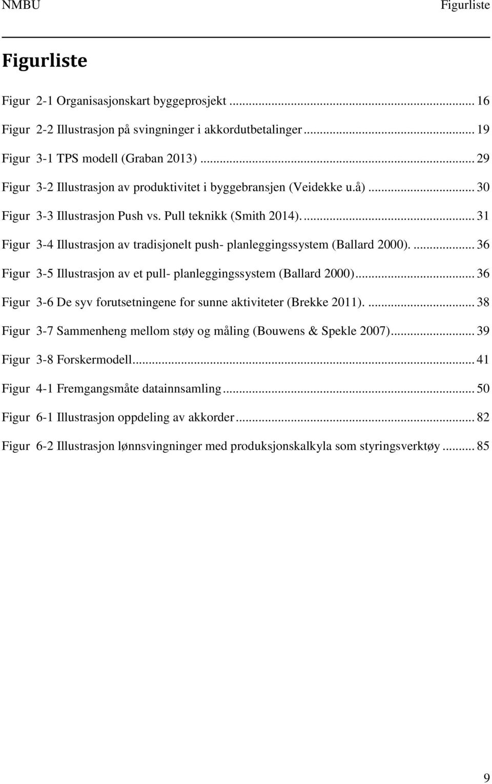 ... 31 Figur 3-4 Illustrasjon av tradisjonelt push- planleggingssystem (Ballard 2000).... 36 Figur 3-5 Illustrasjon av et pull- planleggingssystem (Ballard 2000).