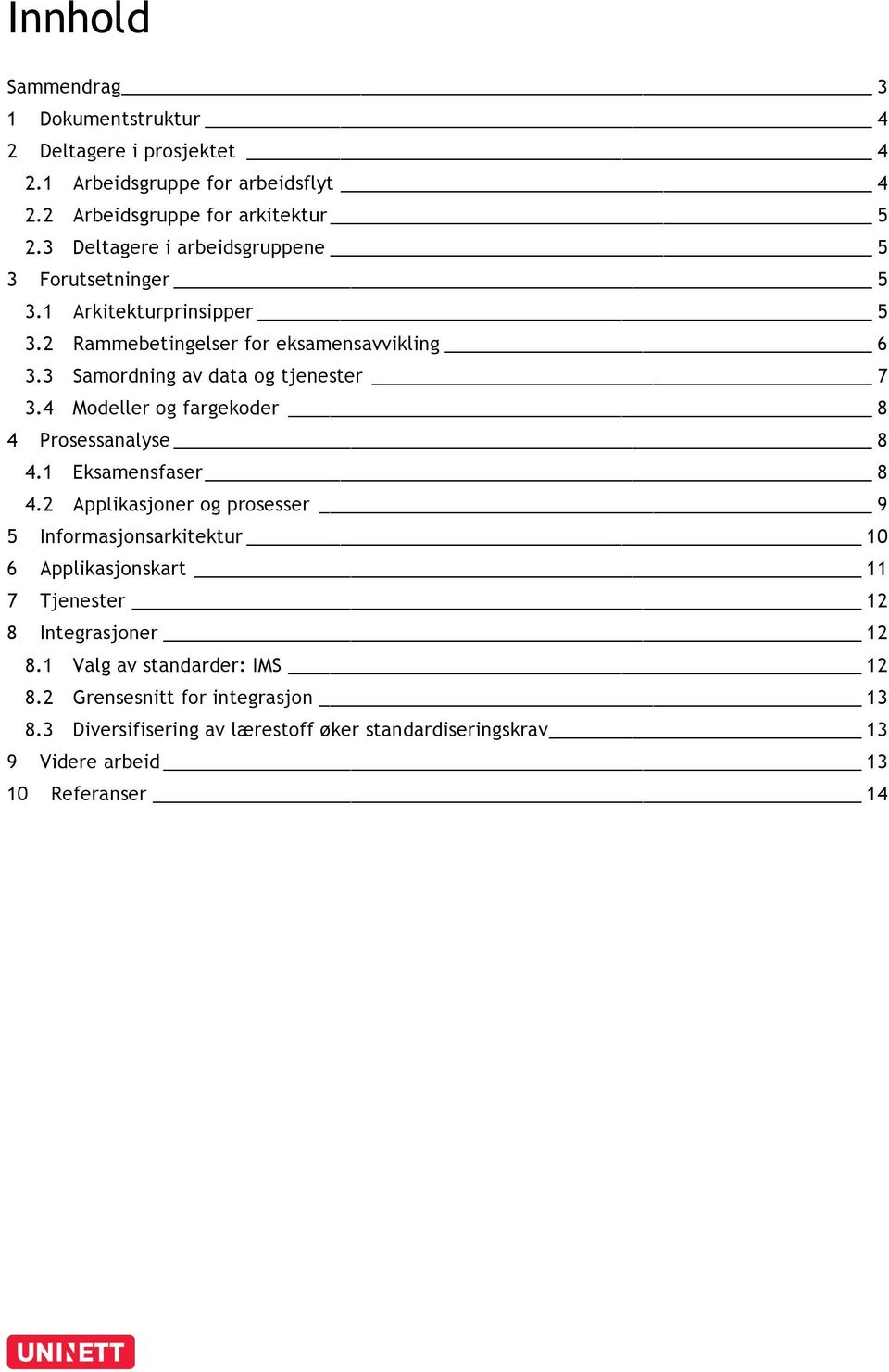 4 Modeller og fargekoder 8 4 Prosessanalyse 8 4.1 Eksamensfaser 8 4.