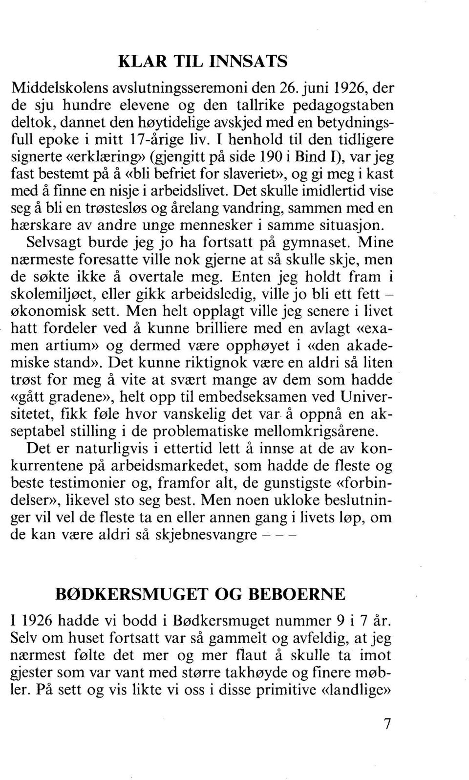 I henhold til den tidligere signerte «erklæring» (gjengitt på side 190 i Bind I), var jeg fast bestemt på å «bli befriet for slaveriet)), og gi meg i kast med å finne en nisje i arbeidslivet.