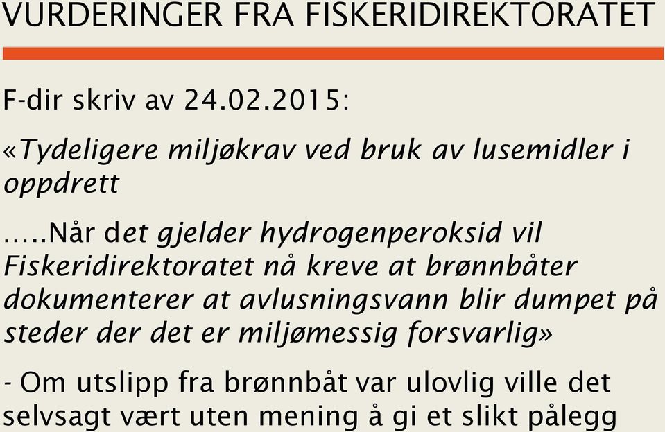 .når det gjelder hydrogenperoksid vil Fiskeridirektoratet nå kreve at brønnbåter dokumenterer