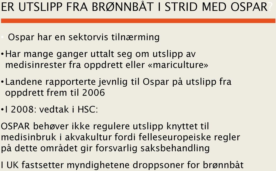 «mariculture» Landene rapporterte jevnlig til Ospar på utslipp fra oppdrett frem til 2006 I 2008: vedtak i HSC: