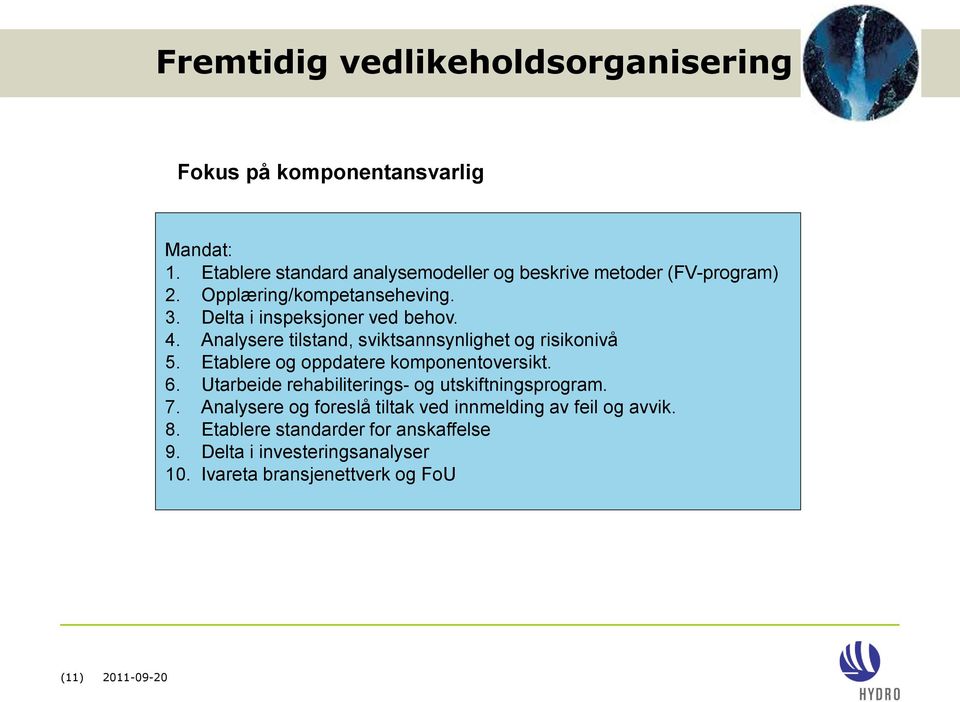 Analysere tilstand, sviktsannsynlighet og risikonivå 5. Etablere og oppdatere komponentoversikt. 6.