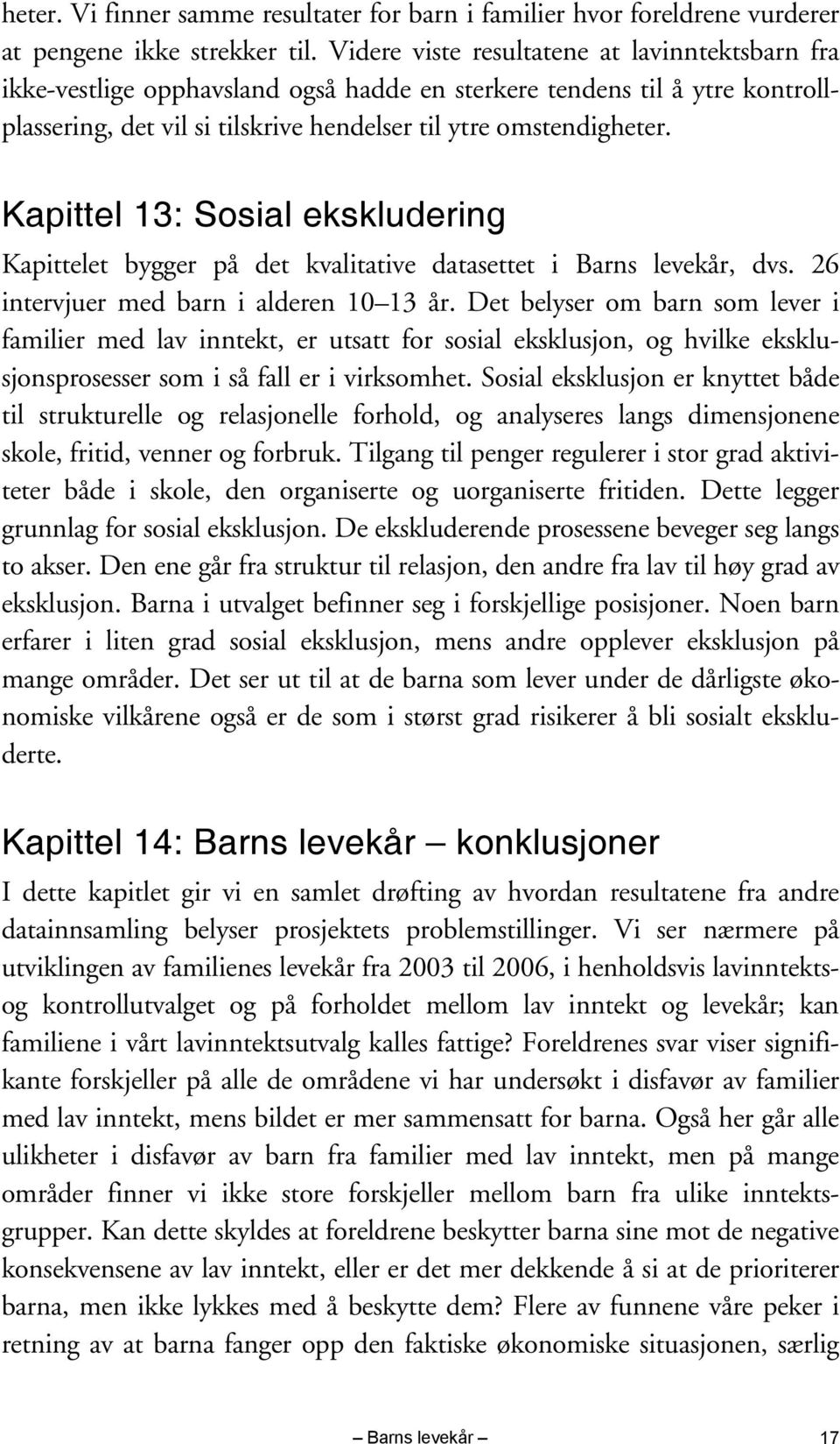 Kapittel 13: Sosial ekskludering Kapittelet bygger på det kvalitative datasettet i Barns levekår, dvs. 26 intervjuer med barn i alderen 10 13 år.