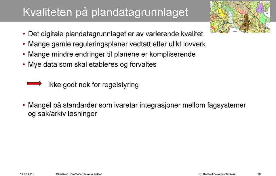 planene er kompliserende Mye data som skal etableres og forvaltes Ikke godt nok for