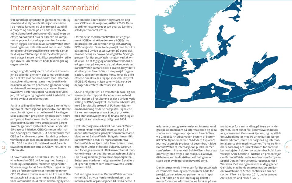 I Hovedrapporten for Barents- Watch legges det vekt på at BarentsWatch etter hvert også skal dele data med andre land.