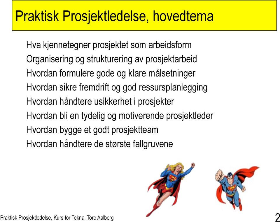 fremdrift og god ressursplanlegging Hvordan håndtere usikkerhet i prosjekter Hvordan bli en