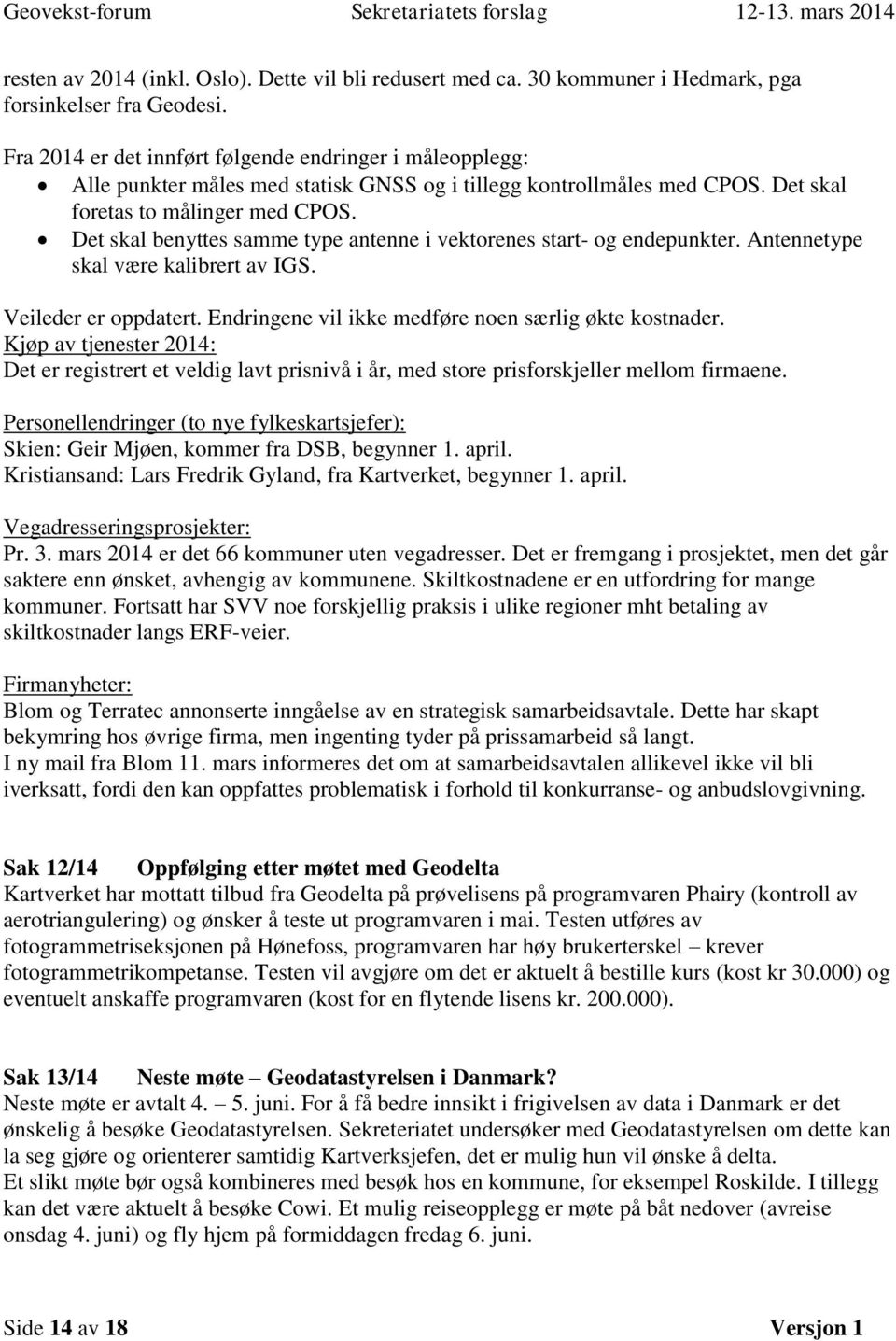 Det skal benyttes samme type antenne i vektorenes start- og endepunkter. Antennetype skal være kalibrert av IGS. Veileder er oppdatert. Endringene vil ikke medføre noen særlig økte kostnader.