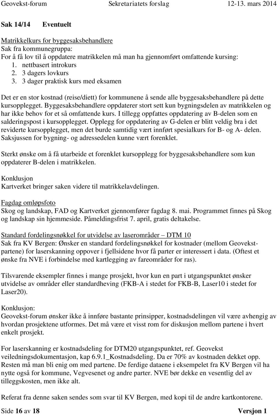 Byggesaksbehandlere oppdaterer stort sett kun bygningsdelen av matrikkelen og har ikke behov for et så omfattende kurs.