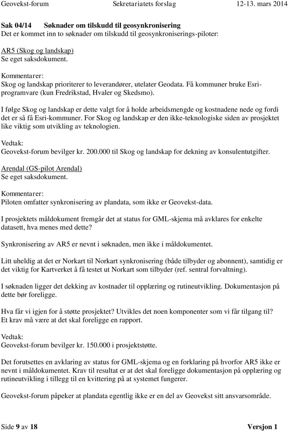 I følge Skog og landskap er dette valgt for å holde arbeidsmengde og kostnadene nede og fordi det er så få Esri-kommuner.