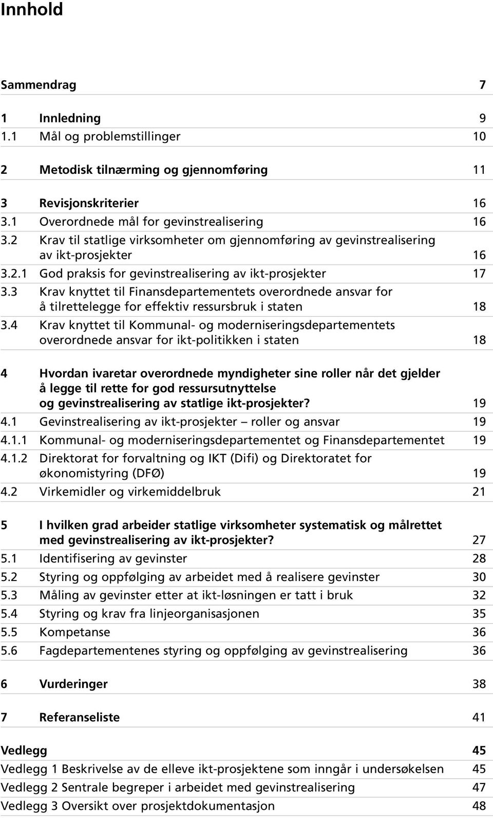 3 Krav knyttet til Finansdepartementets overordnede ansvar for å tilrettelegge for effektiv ressursbruk i staten 18 3.