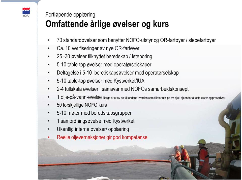 operatørselskap 5-10 table-top øvelser med Kystverket/IUA 2-4 fullskala øvelser i samsvar med NOFOs samarbeidskonsept 1 olje-på-vann-øvelse Norge er et av de få landene i verden som