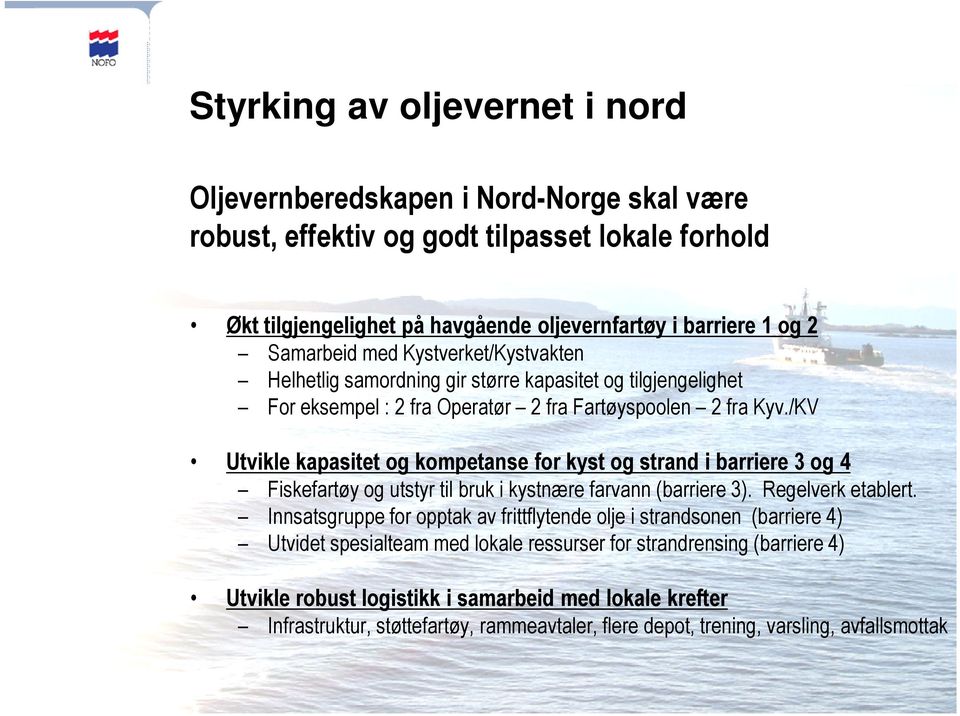 /KV Utvikle kapasitet og kompetanse for kyst og strand i barriere 3 og 4 Fiskefartøy og utstyr til bruk i kystnære farvann (barriere 3). Regelverk etablert.