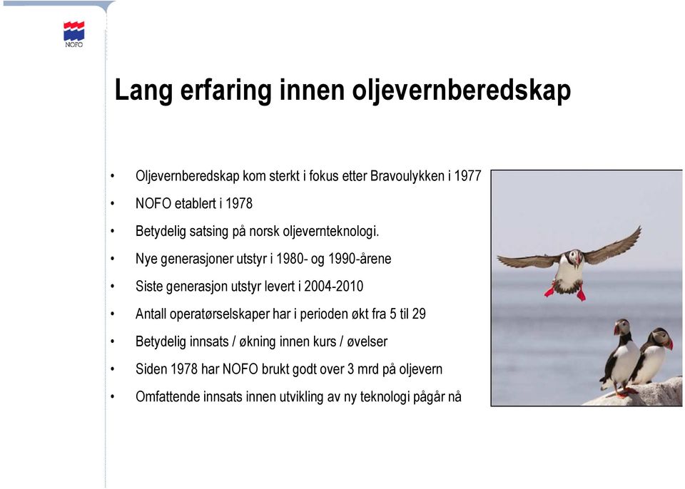 Nye generasjoner utstyr i 1980- og 1990-årene Siste generasjon utstyr levert i 2004-2010 Antall operatørselskaper har