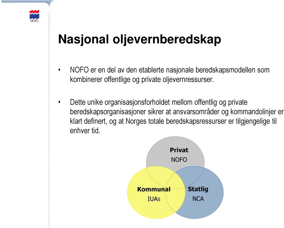 Dette unike organisasjonsforholdet mellom offentlig og private beredskapsorganisasjoner sikrer at