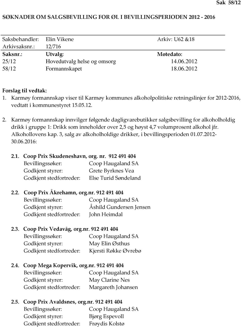 Karmøy formannskap viser til Karmøy kommunes alkoholpolitiske retningslinjer for 20