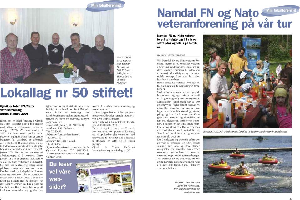 Ideen om en lokal forening i Gjøvik og Toten distriktet kom i forbindelse med deltagelse ved årsmøte Hamar og omegn FN/Nato-Veteranforening i 2006.