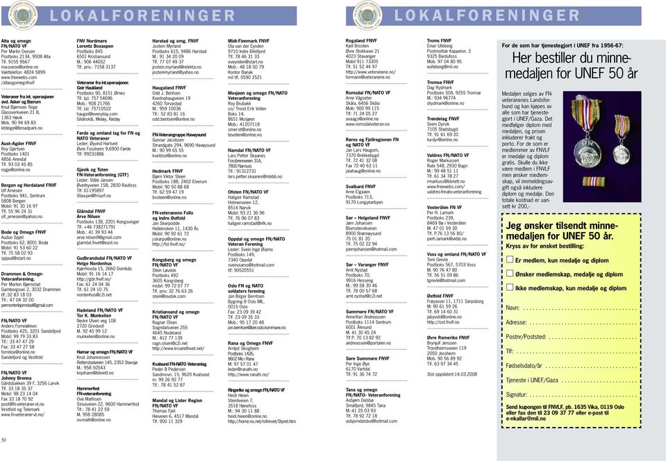 no Aust Agder FNVF Roy Gjertsen Postboks 1401 4856 Arendal Tlf. 93 03 45 85 rogje@online.no Bergen og Hordaland FNVF Ulf Arnesen Postboks 941, Sentrum 5808 Bergen Mobil: 91 30 16 97 Tlf.