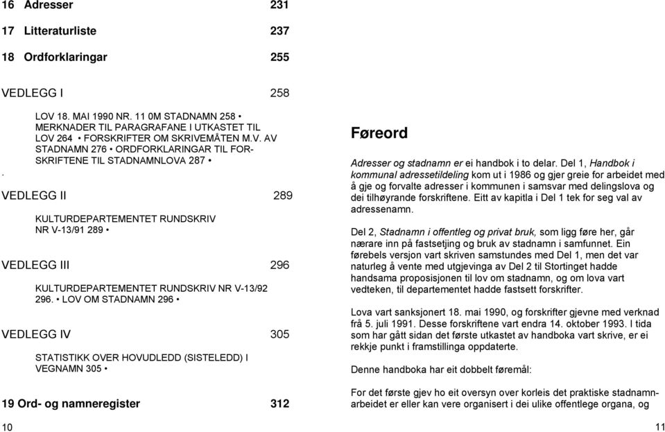 18. MAI 1990 NR. 11 0M STADNAMN 258 MERKNADER TIL PARAGRAFANE I UTKASTET TIL LOV 