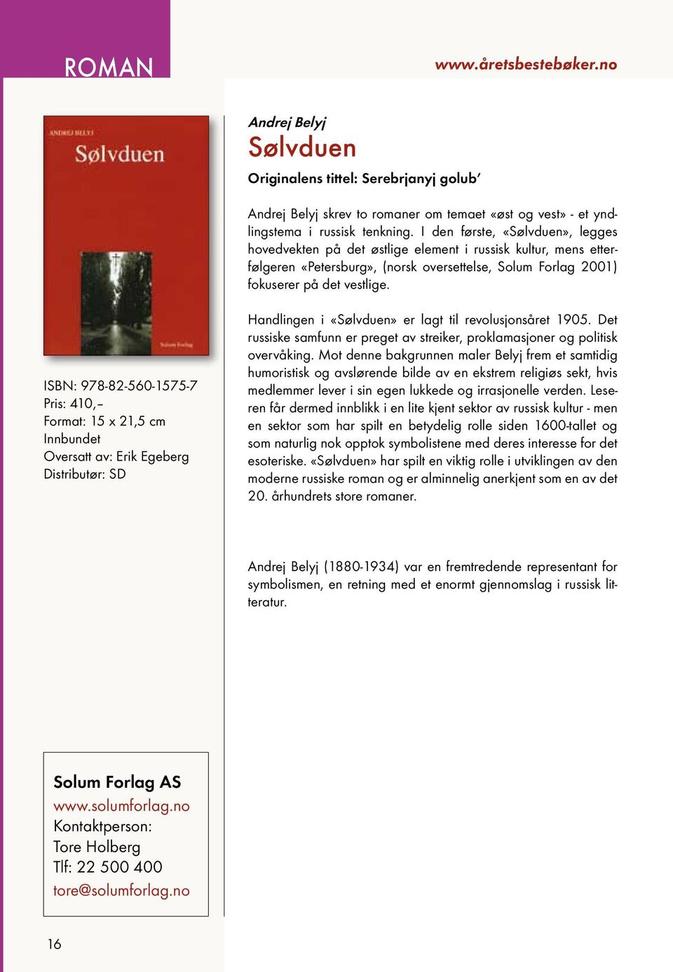 ISBN: 978-82-560-1575-7 Pris: 410, Format: 15 x 21,5 cm Oversatt av: Erik Egeberg Handlingen i «Sølvduen» er lagt til revolusjonsåret 1905.