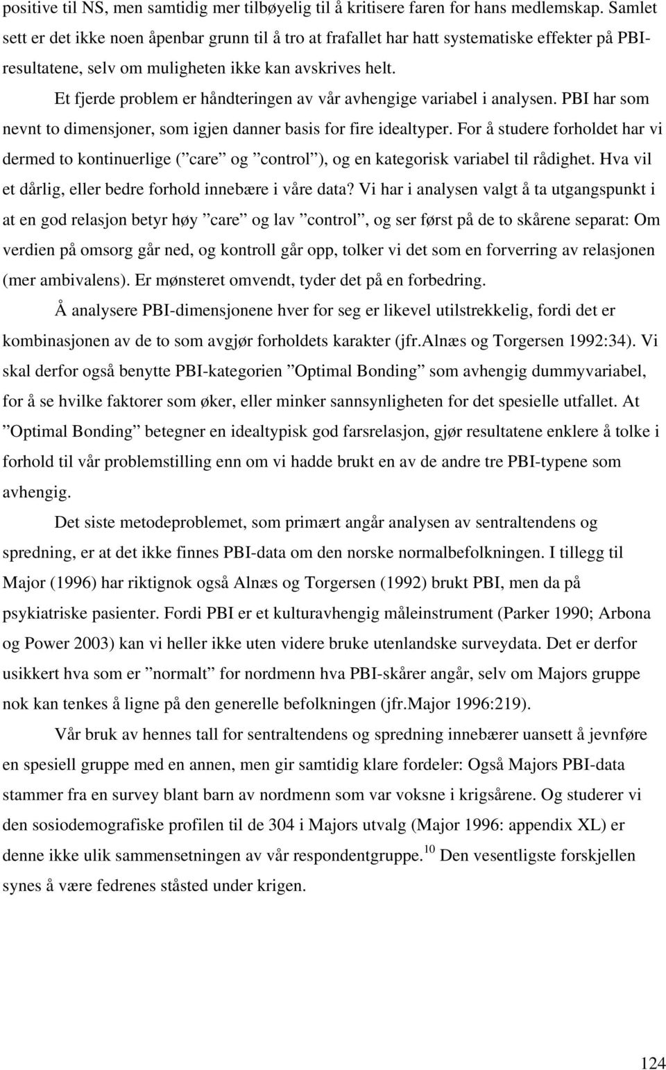 Et fjerde problem er håndteringen av vår avhengige variabel i analysen. PBI har som nevnt to dimensjoner, som igjen danner basis for fire idealtyper.