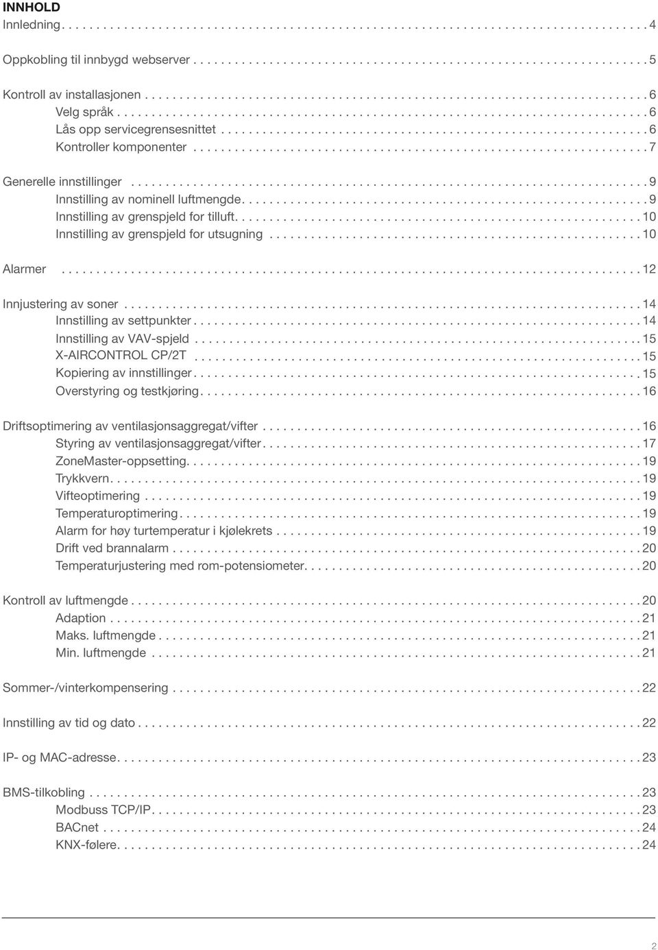 ... 10 Innstilling av grenspjeld for utsugning... 10 Alarmer... 12 Innjustering av soner... 14 Innstilling av settpunkter... 14 Innstilling av VAV-spjeld... 15 X-AIRCONTROL CP/2T.