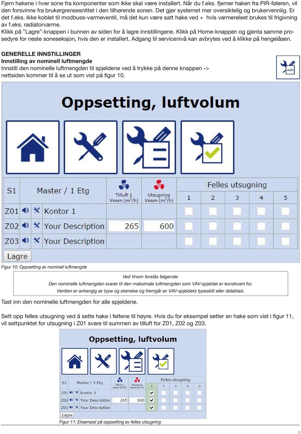 Klikk på Lagre -knappen i bunnen av siden for å lagre innstillingene. Klikk på Home-knappen og gjenta samme prosedyre for neste soneseksjon, hvis den er installert.