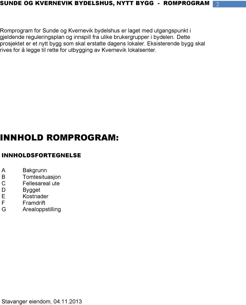 Eksisterende bygg skal rives for å legge til rette for utbygging av Kvernevik lokalsenter.