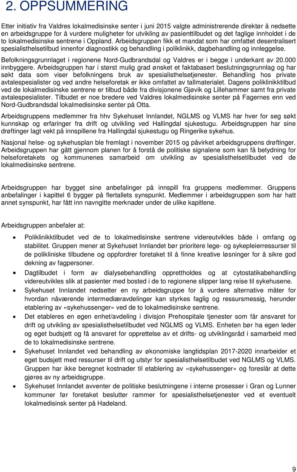 Arbeidsgruppen fikk et mandat som har omfattet desentralisert spesialisthelsetilbud innenfor diagnostikk og behandling i poliklinikk, dagbehandling og innleggelse.