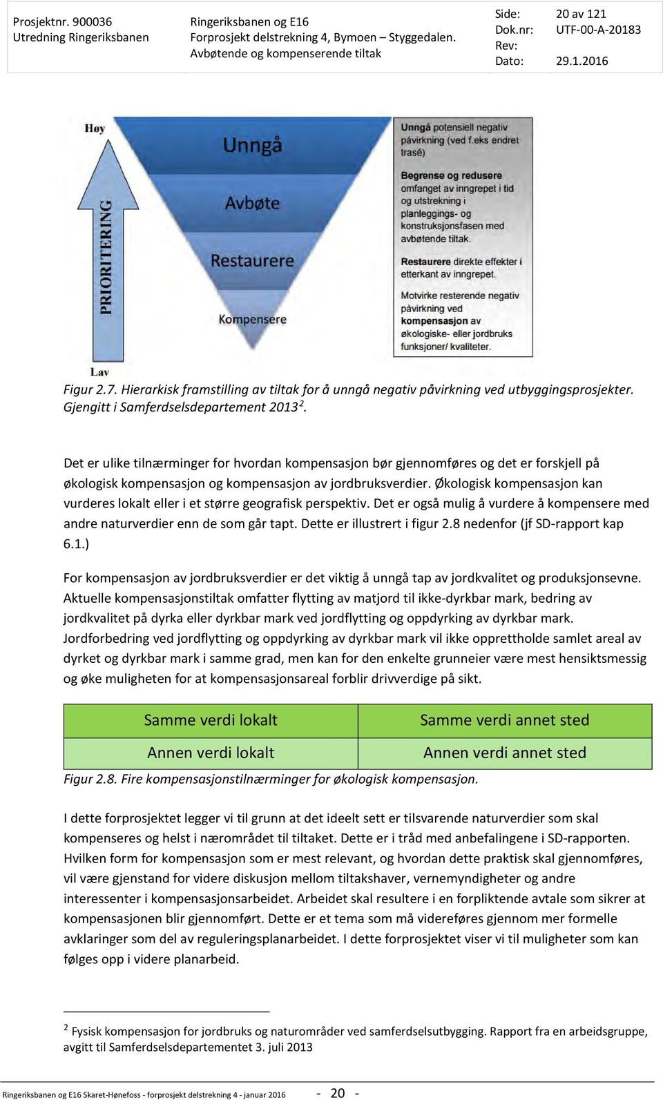 Økologisk kompensasjon kan vurderes lokalt eller i et større geografisk perspektiv. Det er også mulig å vurdere å kompensere med andre naturverdier enn de som går tapt. Dette er illustrert i figur 2.