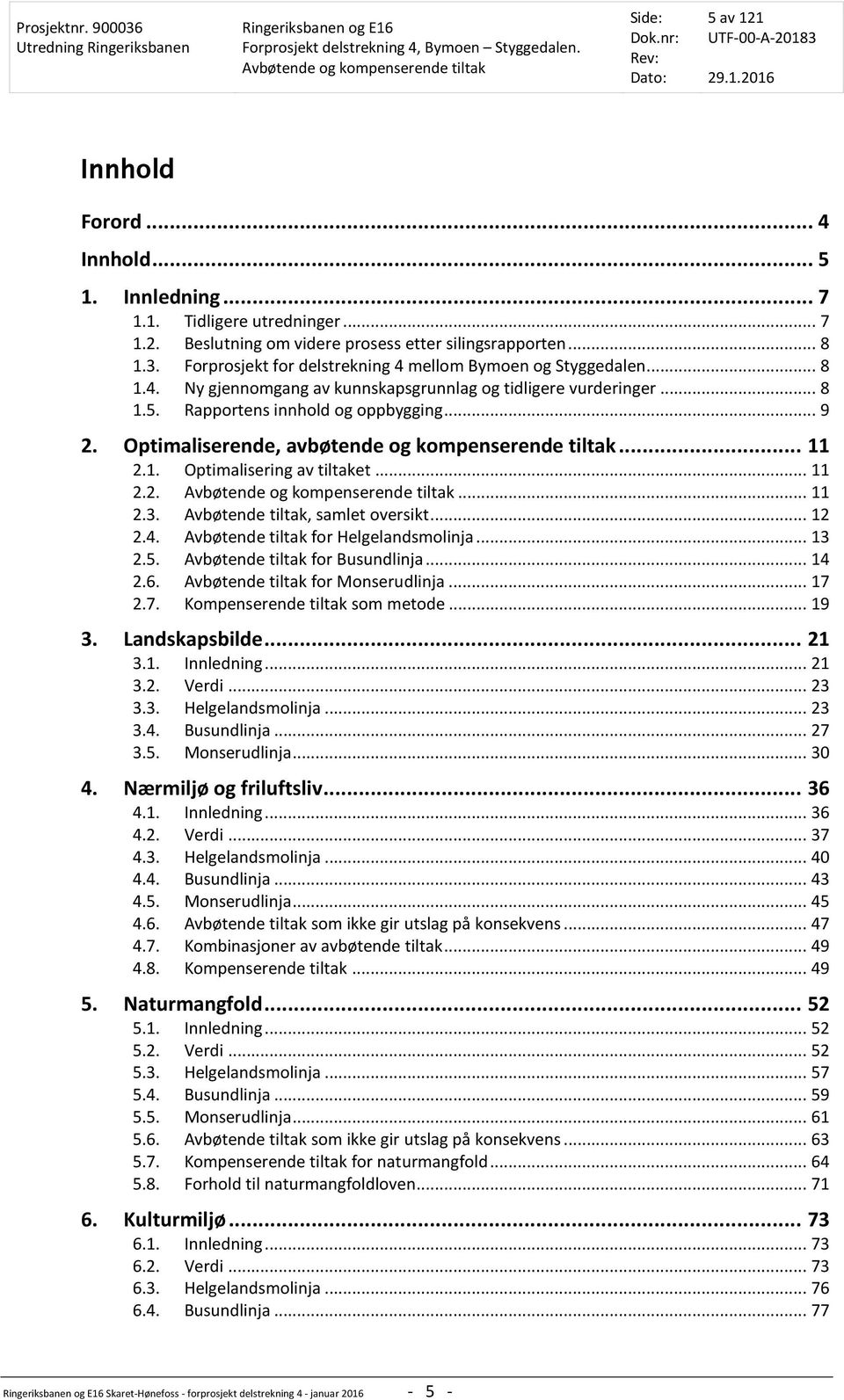 Optimaliserende, avbøtende og kompenserende tiltak... 11 2.1. Optimalisering av tiltaket... 11 2.2.... 11 2.3. Avbøtende tiltak, samlet oversikt... 12 2.4. Avbøtende tiltak for Helgelandsmolinja.