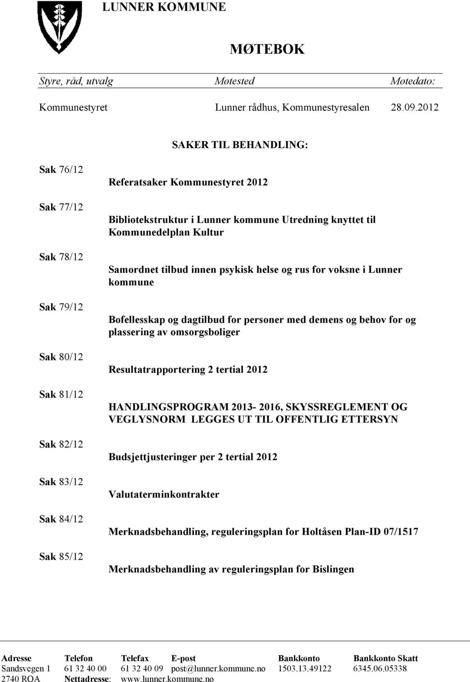 Utredning knyttet til Kommunedelplan Kultur Samordnet tilbud innen psykisk helse og rus for voksne i Lunner kommune Bofellesskap og dagtilbud for personer med demens og behov for og plassering av