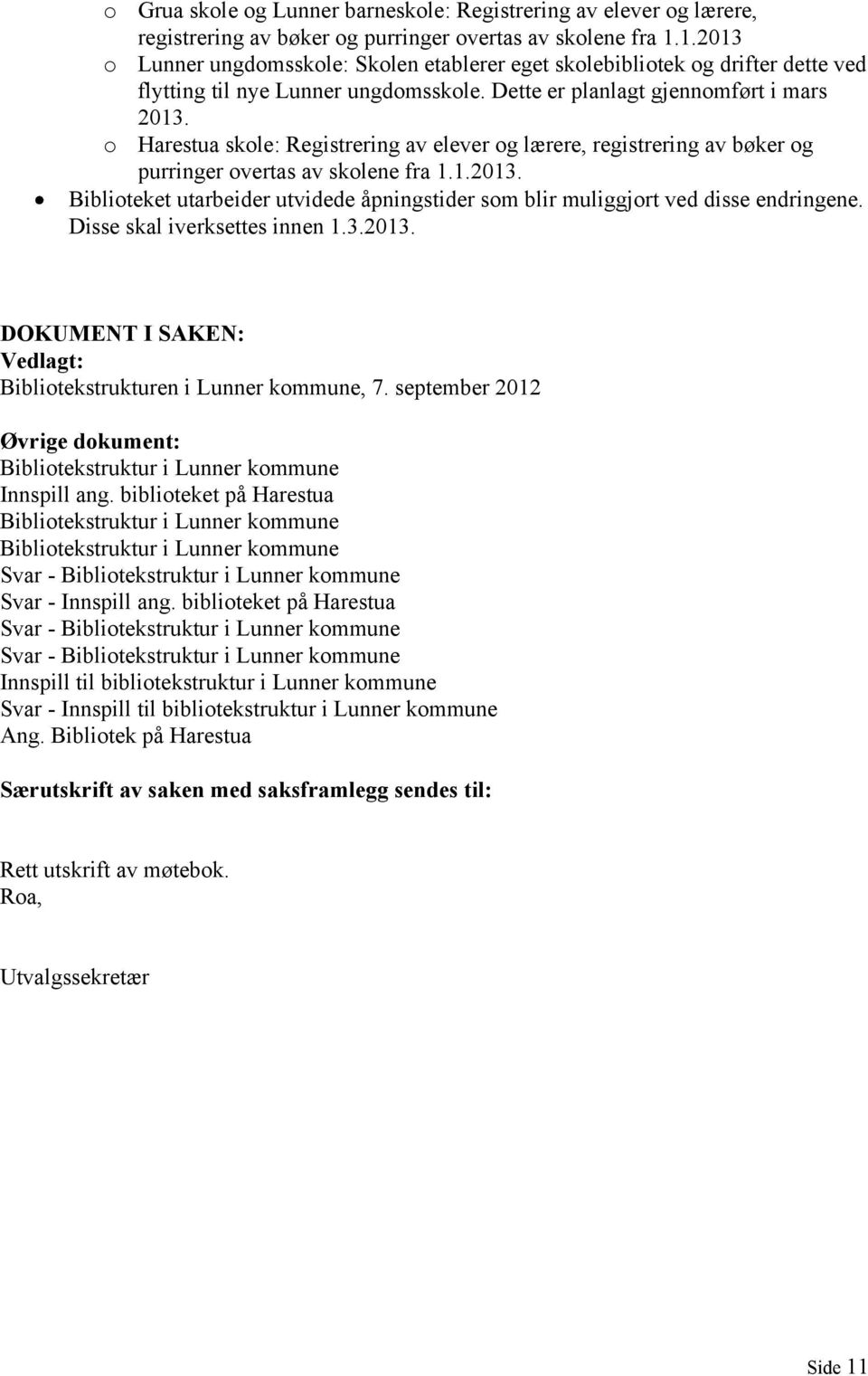 o Harestua skole: Registrering av elever og lærere, registrering av bøker og purringer overtas av skolene fra 1.1.2013.