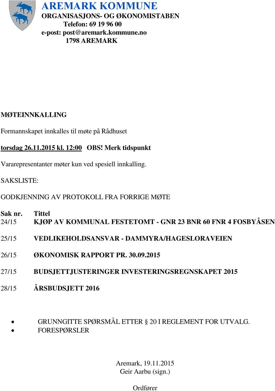 Merk tidspunkt Vararepresentanter møter kun ved spesiell innkalling. SAKSLISTE: GODKJENNING AV PROTOKOLL FRA FORRIGE MØTE Sak nr.