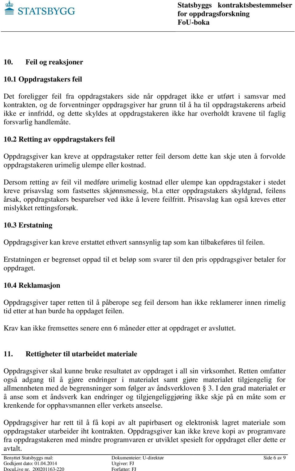 arbeid ikke er innfridd, og dette skyldes at oppdragstakeren ikke har overholdt kravene til faglig forsvarlig handlemåte. 10.