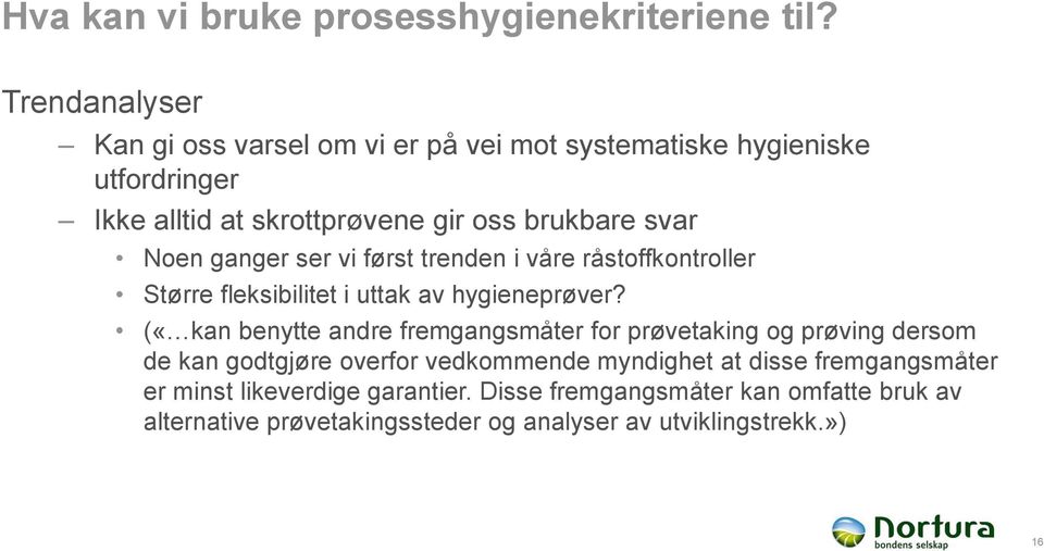 Noen ganger ser vi først trenden i våre råstoffkontroller Større fleksibilitet i uttak av hygieneprøver?