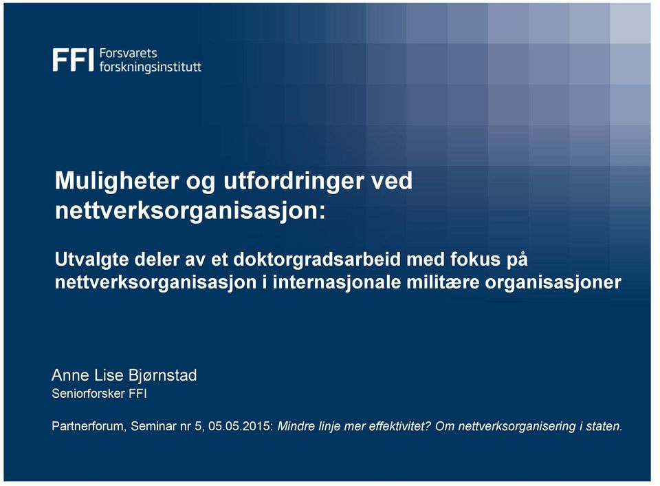 militære organisasjoner Anne Lise Bjørnstad Seniorforsker FFI Partnerforum,