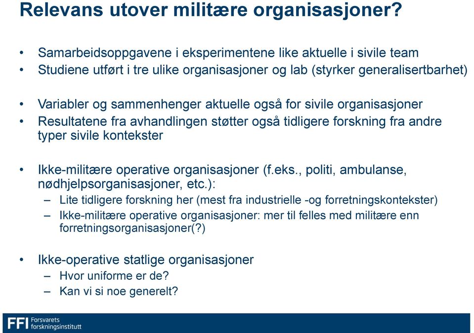 aktuelle også for sivile organisasjoner Resultatene fra avhandlingen støtter også tidligere forskning fra andre typer sivile kontekster Ikke-militære operative organisasjoner (f.