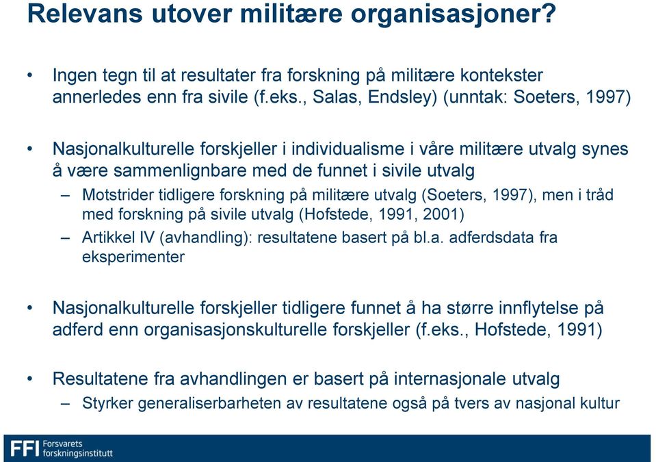 , Salas, Endsley) (unntak: Soeters, 1997) Nasjonalkulturelle forskjeller i individualisme i våre militære utvalg synes å være sammenlignbare med de funnet i sivile utvalg Motstrider tidligere