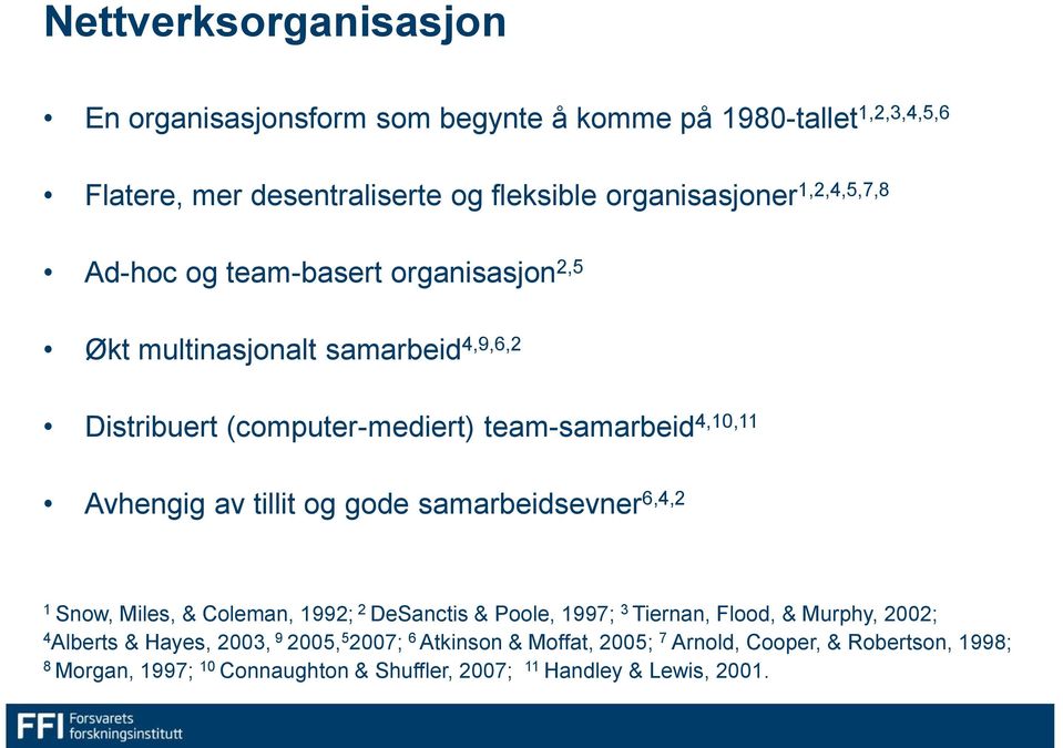 av tillit og gode samarbeidsevner 6,4,2 1 Snow, Miles, & Coleman, 1992; 2 DeSanctis & Poole, 1997; 3 Tiernan, Flood, & Murphy, 2002; 4 Alberts & Hayes,