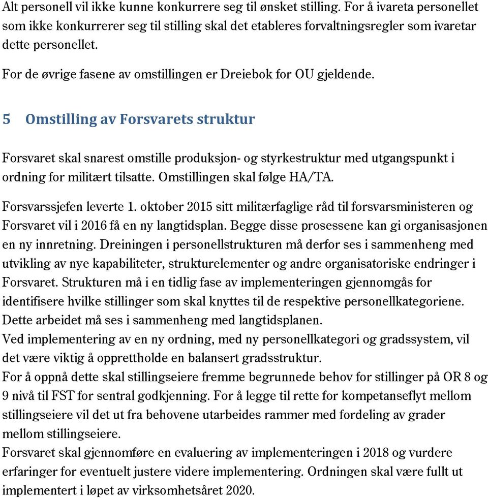 5 Omstilling av Forsvarets struktur Forsvaret skal snarest omstille produksjon- og styrkestruktur med utgangspunkt i ordning for militært tilsatte. Omstillingen skal følge HA/TA.